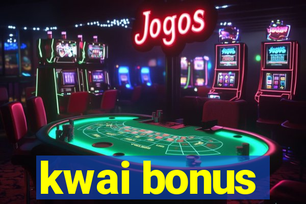 kwai bonus